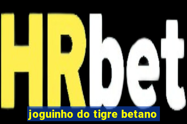 joguinho do tigre betano